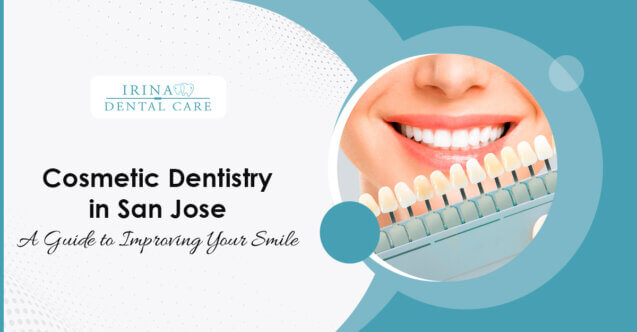 Cosmetic Dentistry in San Jose: A Guide to Improving Your Smile