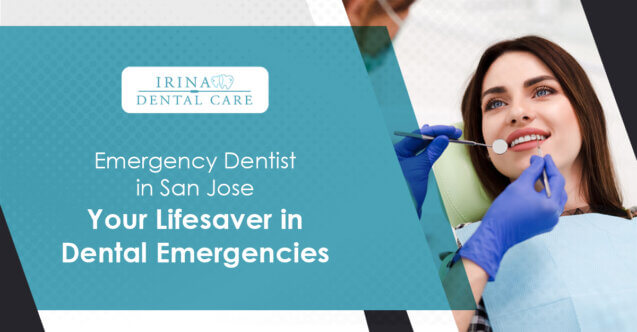 Emergency Dentist in San Jose: Your Lifesaver in Dental Emergencies