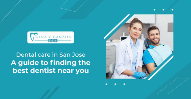 Dental care in San Jose: A guide to finding the best dentist near you